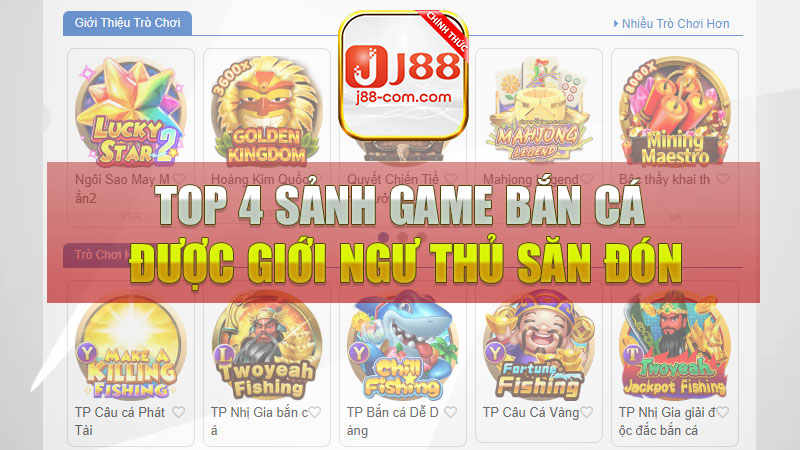 Top 4 sảnh game bắn cá J88 được giới ngư thủ săn đón nhiều nhất