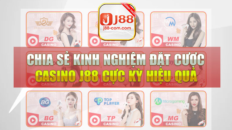 Chia sẻ kinh nghiệm đặt cược live casino J88 cực kỳ hiệu quả