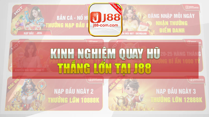 Kinh nghiệm quay hũ thắng lớn tại J88