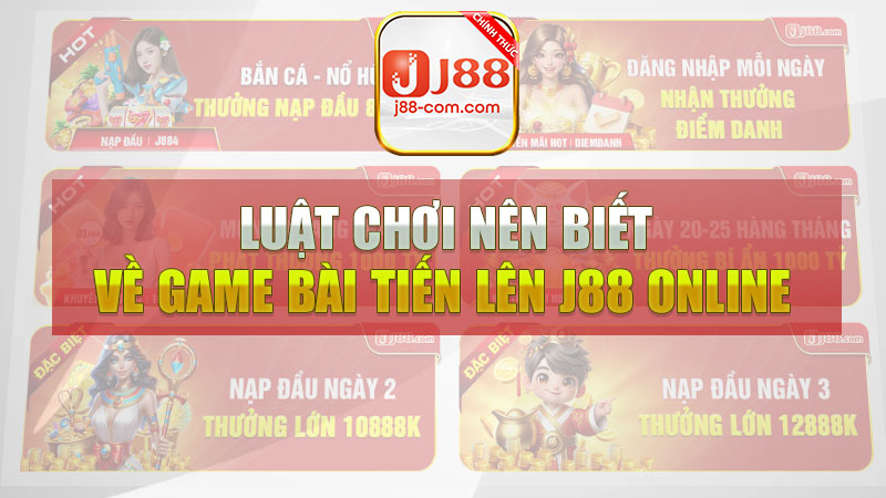 Luật chơi nên biết về game bài Tiến Lên J88 online